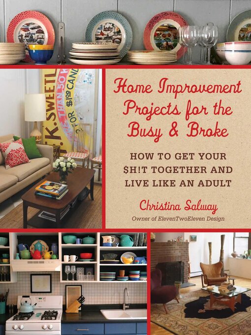 Title details for Home Improvement Projects for the Busy & Broke: How to Get Your $h!t Together and Live Like an Adult by Christina Salway - Available